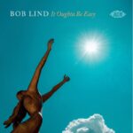 Bob Lind 'It Oughta Be Easy' Album Review Bob Lind It Oughta Be Easy @ 600 x 400